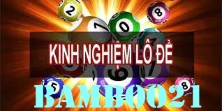 Kinh nghiệm chơi lô đề tại Bamboo21 và những lưu ý bạn cần biế