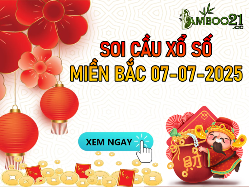DỰ ĐOÁN SOI CẦU XỔ SỐ MIỀN BẮC NGÀY 07-07-2025
