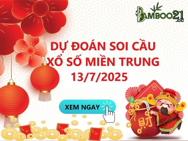Soi Cầu XSMT 13/7/2025 – DỰ ĐOÁN XỔ SỐ MIỀN TRUNG HÔM NAY
